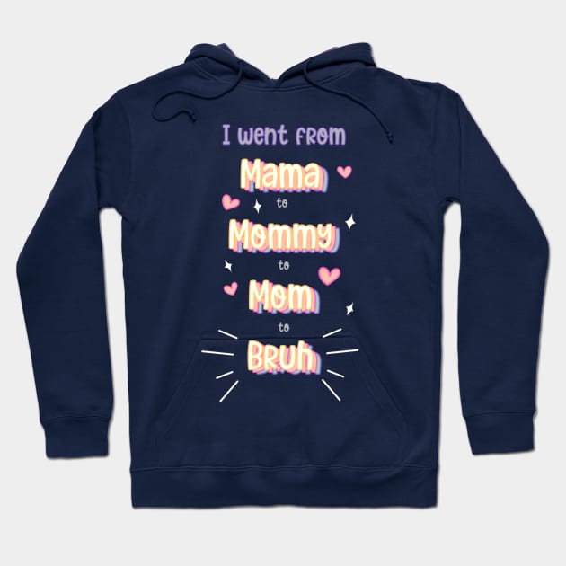 I went from mama to mommy to mom to bruh Hoodie by DreamPassion